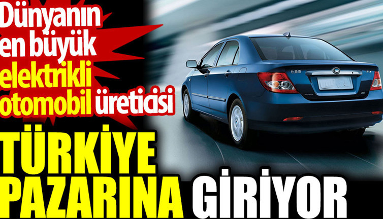 Dünyanın en büyük elektrikli otomobil üreticisi Türkiye pazarına giriyor