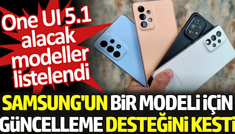 Samsung'un bir modeli için güncelleme desteği kesildi. One UI 5.1 alacak modeller listelendi