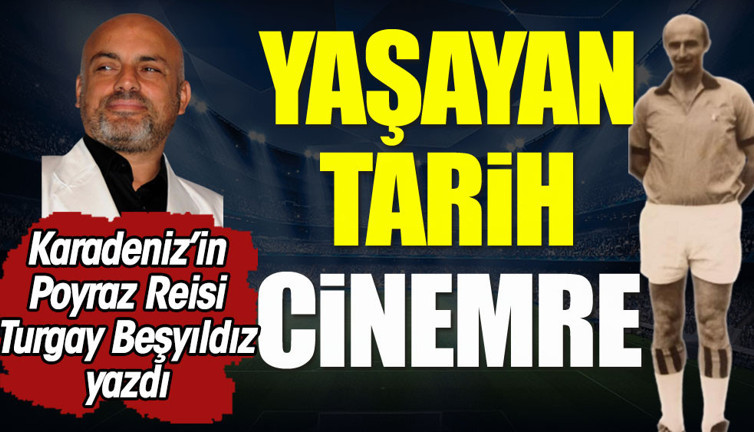 Yaşayan tarih; Cinemre
