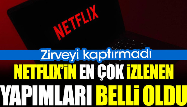 Netflix'te en çok izlenen yapımlar belli oldu. Zirveyi kaptırmadı