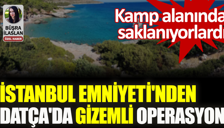 İstanbul Emniyeti'nden Datça'da gizemli operasyon