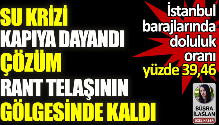 Su krizi kapıya dayandı, çözüm rant telaşının gölgesinde kaldı