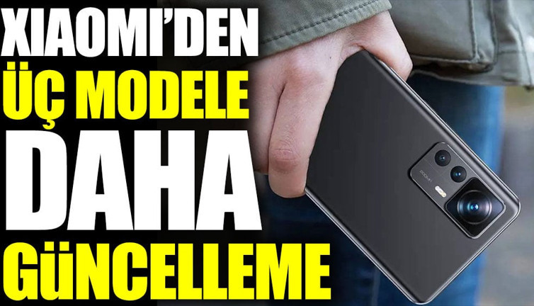 Xiaomi’den üç modele güncelleme