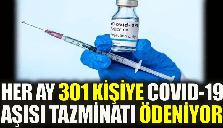 Her ay 301 kişiye covid-19 aşısı tazminatı ödeniyor