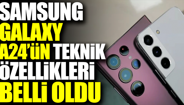 Samsung Galaxy A24’ün teknik özellikleri belli oldu