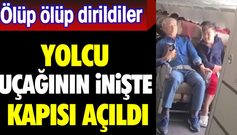 Yolcu uçağının iniş sırasında kapısı açıldı. Yolcular ölüp ölüp dirildi