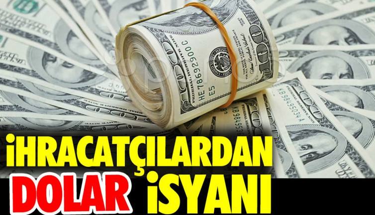 İhracatçılardan dolar isyanı