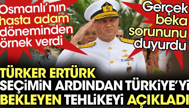 Türker Ertürk seçimin ardından Türkiye'yi bekleyen büyük tehlikeyi açıkladı. Gerçek beka sorununu duyurdu