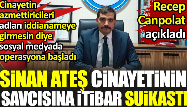 Sinan Ateş cinayetinin savcısına itibar suikastı. Azmettiriciler adları iddianameye girmesin diye sosyal medyada bunu yapıyorlar