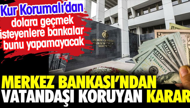 Merkez Bankası'ndan vatandaşı koruyan karar. Kur Korumalı'da bankalar bunu yapamayacak