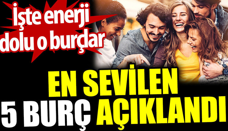 En sevilen 5 burç açıklandı. İşte enerji dolu o burçlar