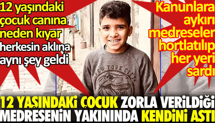 12 yaşındaki çocuk zorla verildiği medresenin yakınında kendini astı. Küçük bir çocuk canına neden kıyar herkesin aklına aynı şey geldi
