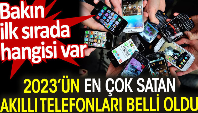 2023’ün en çok satan akıllı telefonları belli oldu