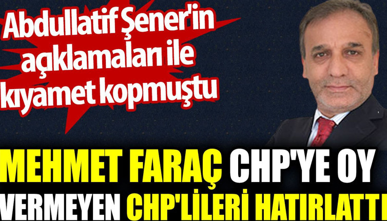 Mehmet Faraç CHP'ye oy vermeyen CHP'lileri hatırlattı