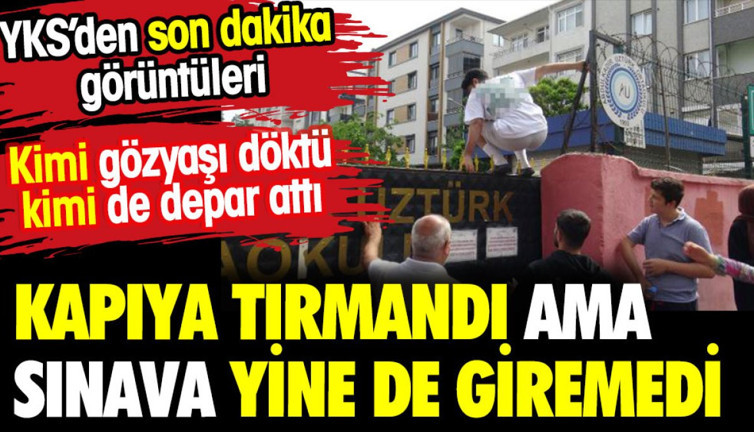 Kapıya tırmandı ama sınava yine de giremedi. YKS'den son dakika görüntüleri