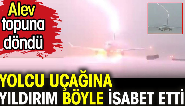 Yolcu uçağına yıldırım böyle isabet etti. Alev topuna döndü