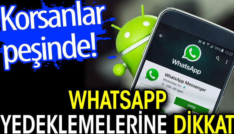 WhatsApp yedeklemelerine dikkat. Korsanlar peşinde