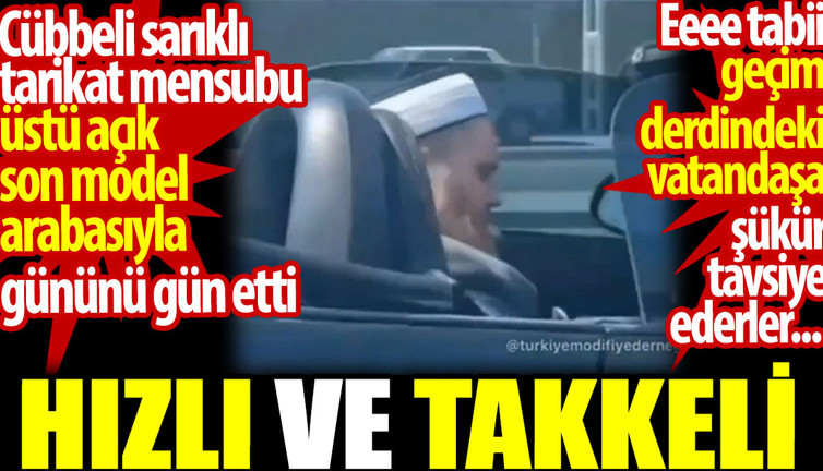 Cübbeli sarıklı adam üstü açık son model aracıyla gününü gün etti. Vatandaşa şükür tavsiye eden hızlı ve takkeli