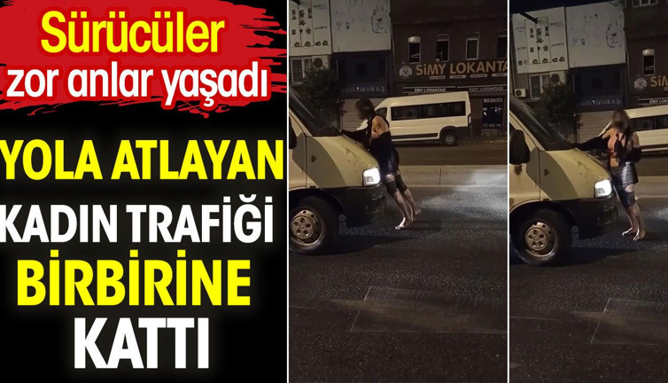 Yola atlayan kadın trafiği birbirine kattı. Sürücüler zor anlar yaşadı