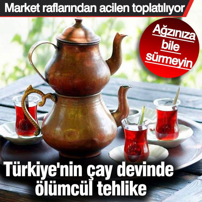 Türkiye'nin çay devinde ölümcül tehlike. Ağzınıza bile sürmeyin. Market raflarından acilen toplatılıyor - Resim: 2