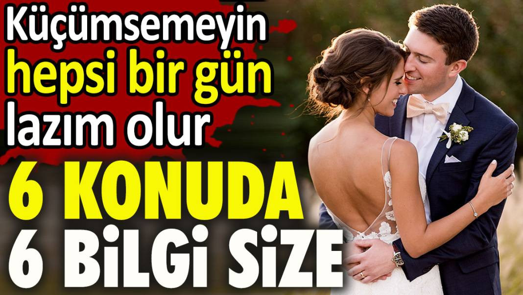 6 konuda 6 bilgi. Küçümsemeyin hepsi bir gün lazım olur - Resim: 1