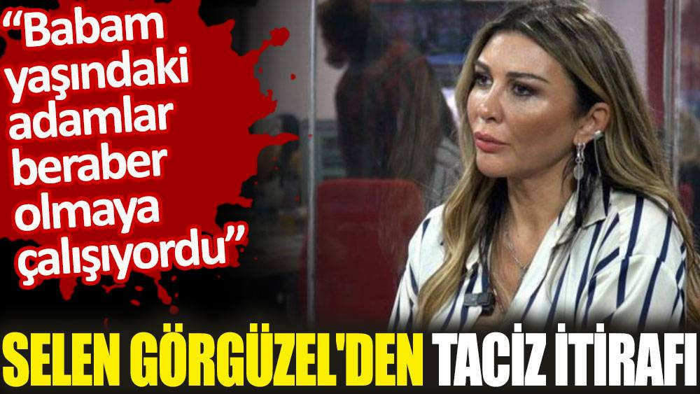 Hamdi Alkan'ın eski eşi Selen Görgüzel'den taciz itirafı - Resim: 1