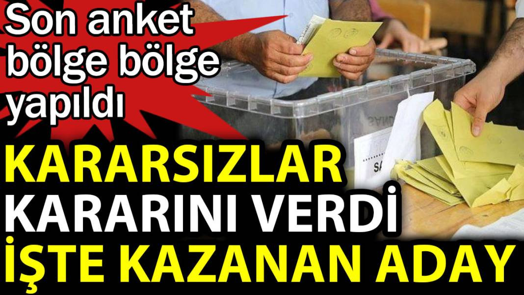 Kararsızlar kararını verdi. Son anket bölge bölge yapıldı - Resim: 1