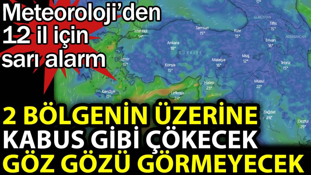 2 bölgenin üzerine kabus gibi çökecek göz gözü görmeyecek. Meteoroloji’den 12 il için sarı alarm - Resim: 1