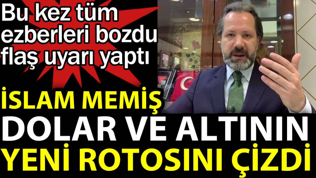 İslam Memiş dolar ve altının yeni rotasını çizdi. Bu kez tüm ezberleri bozdu flaş uyarı yaptı - Resim: 1