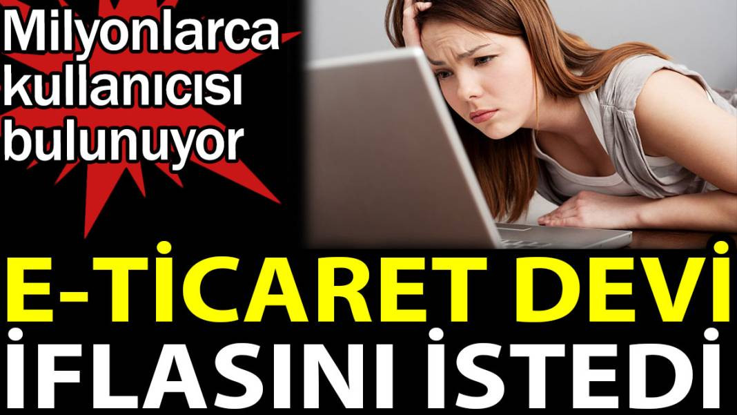 E-Ticaret devi iflasını istedi. Milyonlarca kullanıcısı bulunuyor - Resim: 1