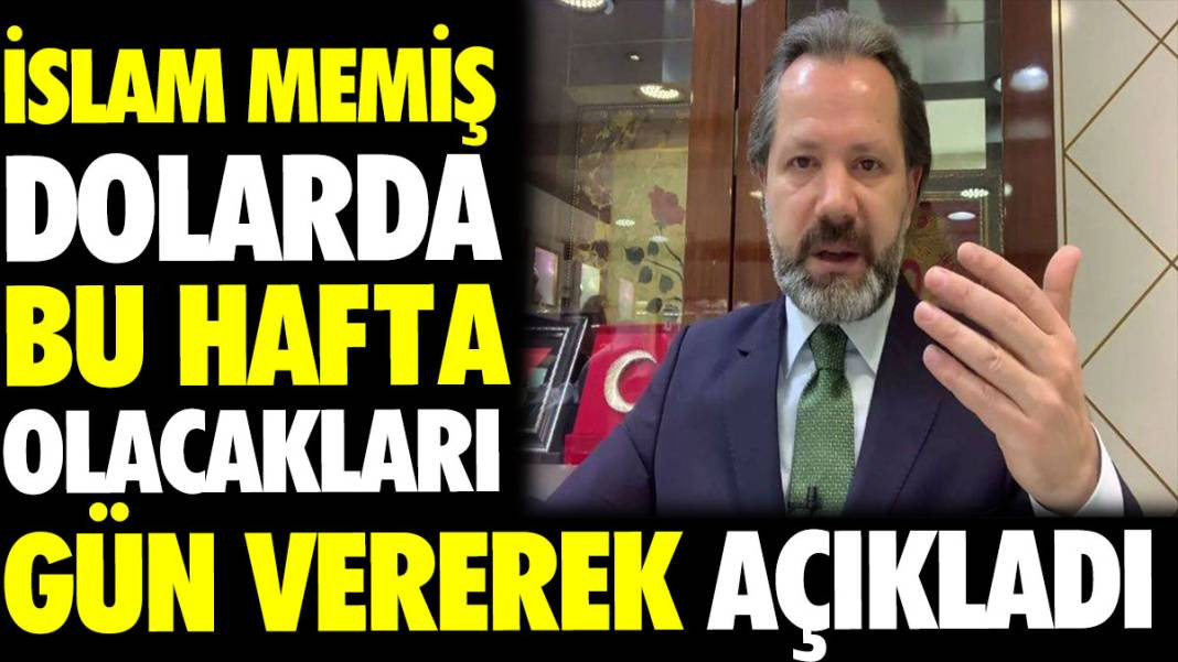 İslam Memiş dolarda bu hafta olacakları gün vererek açıkladı - Resim: 1