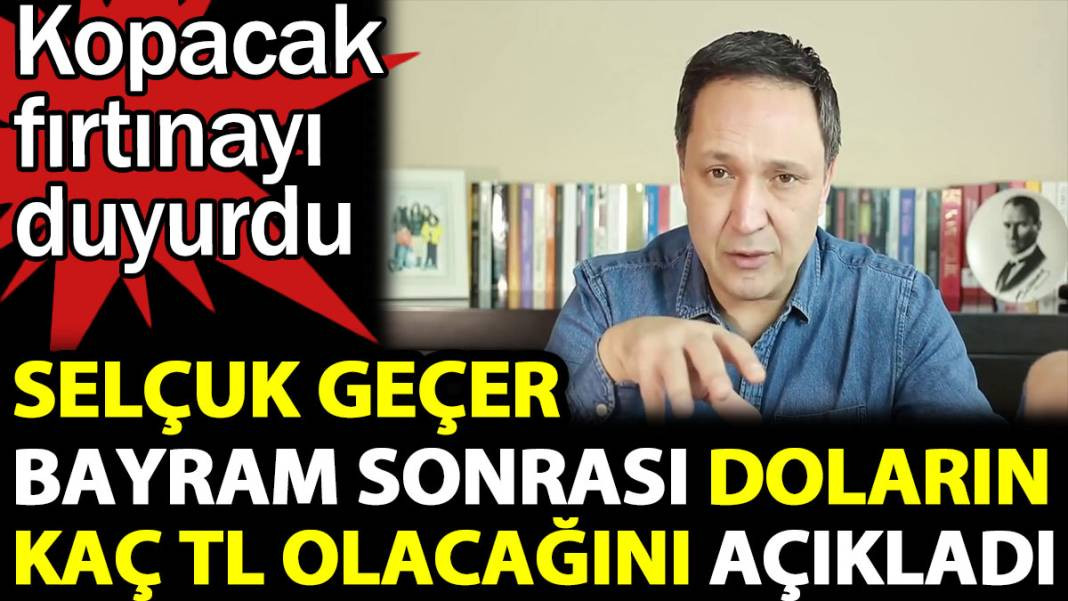 Selçuk Geçer bayram sonrası doların kaç TL olacağını açıkladı. Kopacak fırtınayı duyurdu - Resim: 1