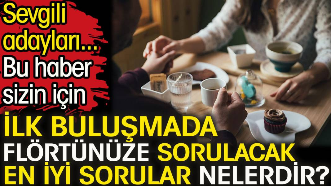 İlk buluşmada flörtünüze sorulacak en iyi sorular nelerdir? Sevgili adayları bu haber sizin için - Resim: 1