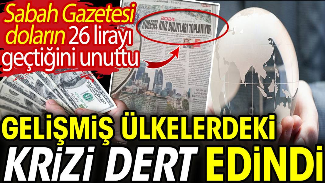 Sabah Gazetesi doların 26 lirayı geçtiğini unuttu. Gelişmiş ülkelerdeki krizi dert edindi - Resim: 1