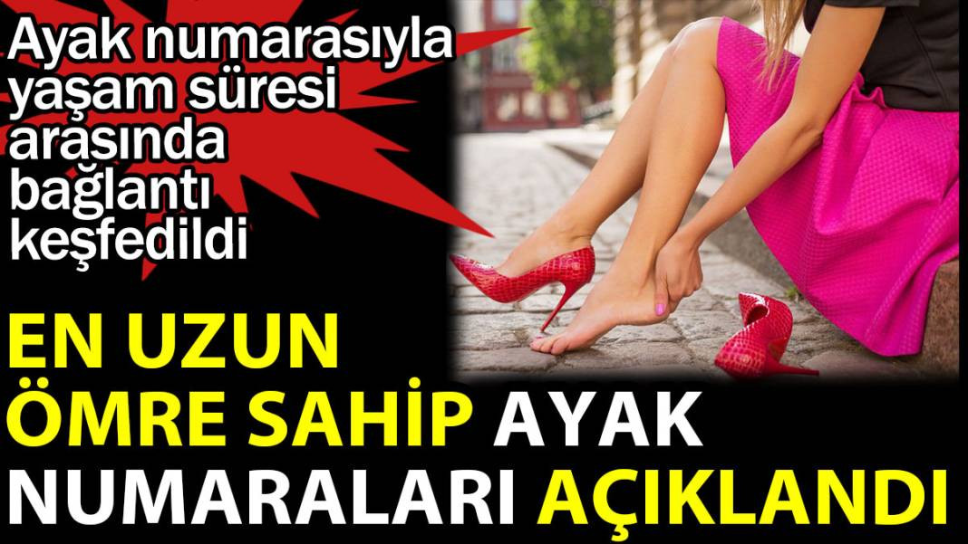 En uzun ömre sahip ayak numaralarını ünlü üniversite açıkladı - Resim: 1