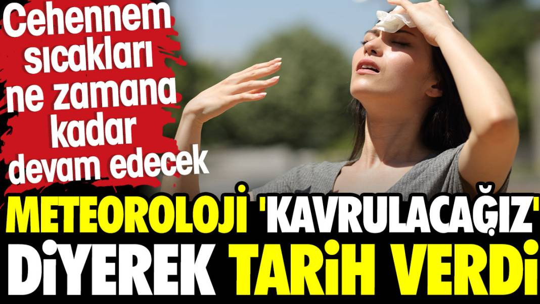 Meteoroloji 'kavrulacağız' diyerek tarih verdi. Cehennem sıcakları ne zamana kadar devam edecek - Resim: 1