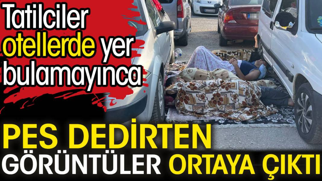 Tatilciler otellerde yer bulamayınca pes dedirten görüntüler ortaya çıktı - Resim: 1
