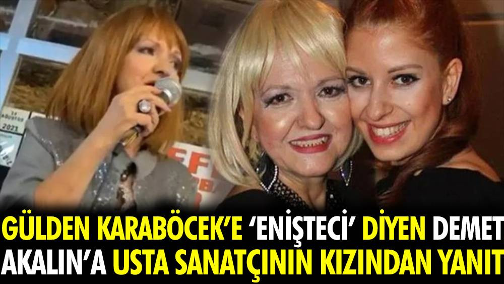 Gülden Karaböcek’e ‘enişteci’ diyen Demet Akalın’a usta sanatçının kızından yanıt - Resim: 1