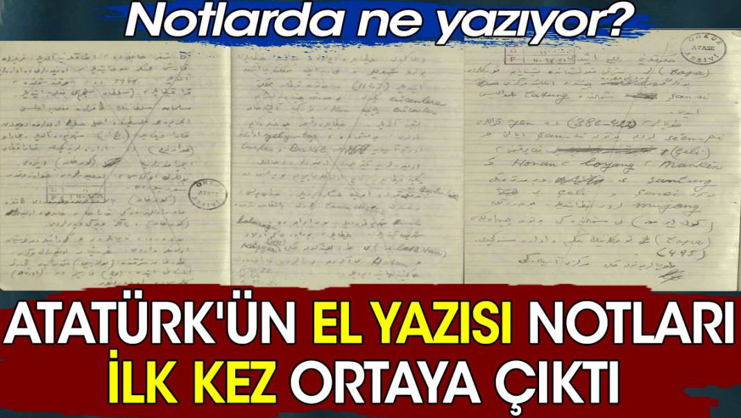 Atatürk'ün el yazısı notları ilk kez ortaya çıktı. Notlarda ne yazıyor? - Resim: 1