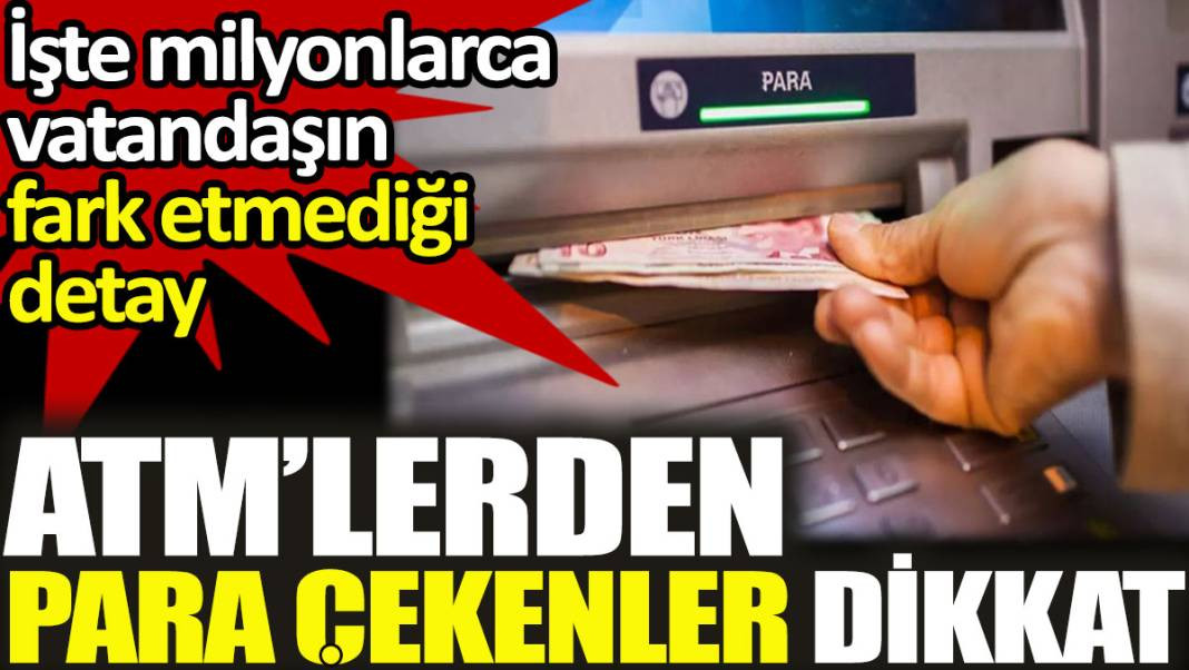 ATM’lerden para para çekenler dikkat. Milyonlarca vatandaşın fark etmediği detay - Resim: 1