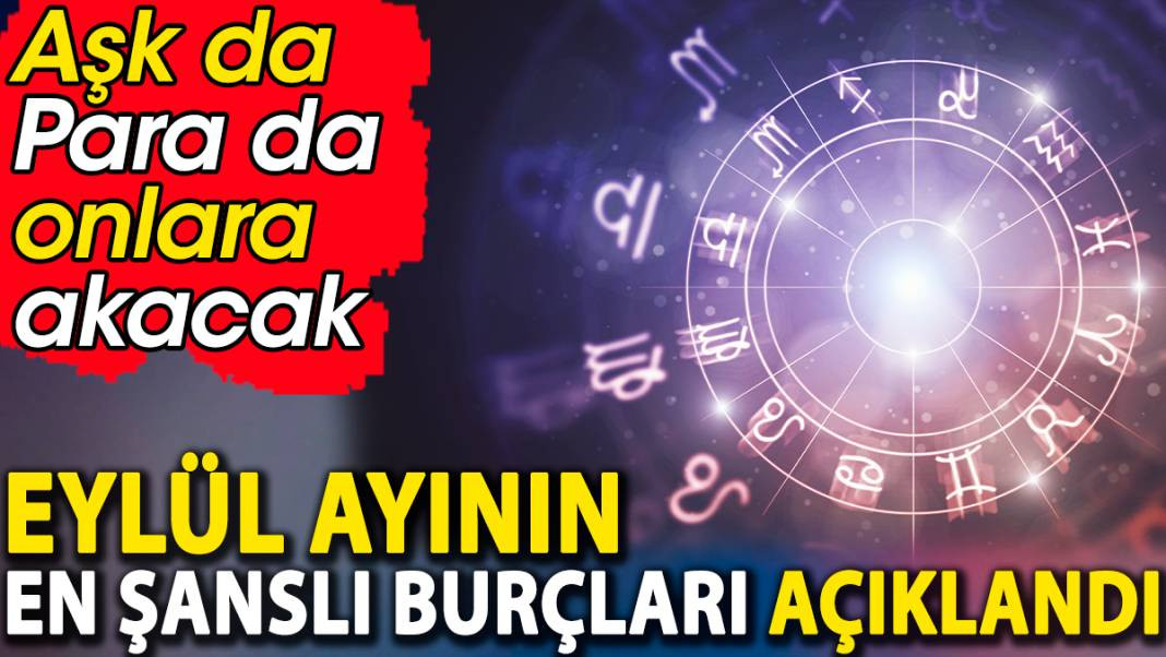 Eylül ayının en şanslı burçları açıklandı. Aşk da para da onlara akacak - Resim: 1