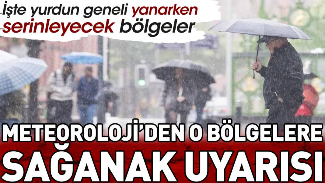 Meteoroloji’den o bölgelere sağanak uyarısı. İşte yurdun geneli yanarken serinleyecek bölgeler - Resim: 1