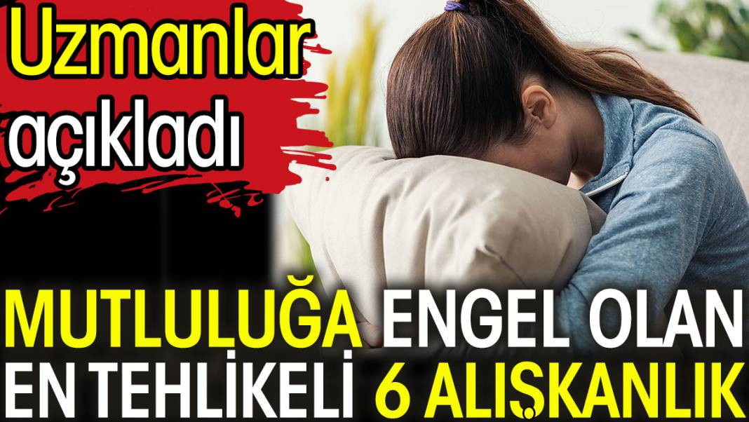 Mutluluğa Engel Olan En Tehlikeli 6 Alışkanlık - Resim: 1