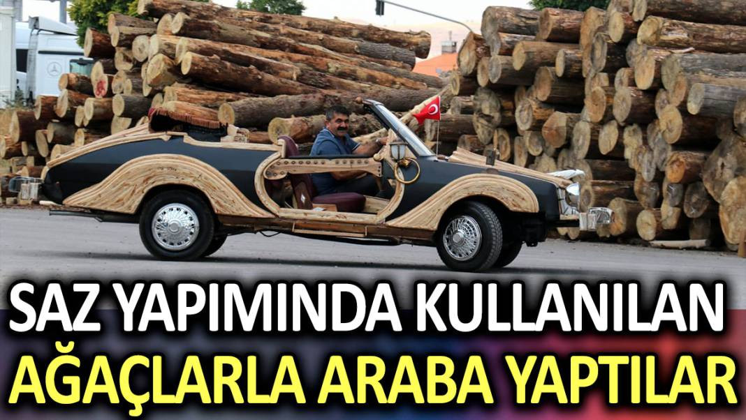 Saz yapımında kullanılan ağaçlarla araba yaptılar - Resim: 1