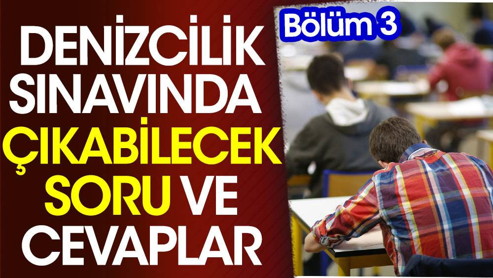 Denizcilik sınavında çıkabilecek soru cevaplar. Bölüm 3 - Resim: 1