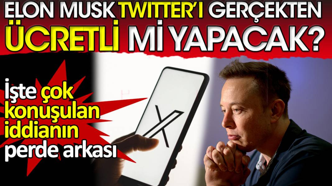 Elon Musk Twitter’ı gerçekten ücretli mi yapacak? İşte çok konuşulan iddianın perde arkası - Resim: 1