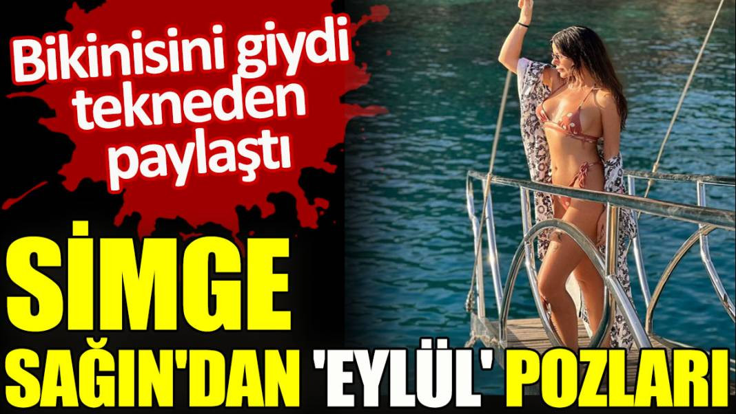 Simge Sağın'dan 'Eylül' pozları. Bikinisini giydi tekneden paylaştı - Resim: 1