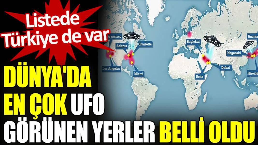 Dünya’da en çok UFO görünen yerler belli oldu. Listede Türkiye de var - Resim: 1