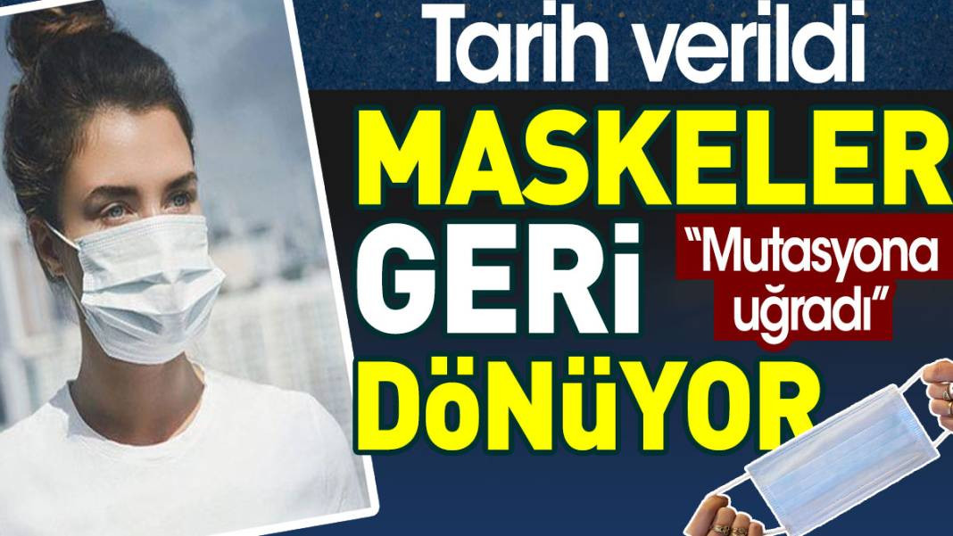 Maskeler geri dönüyor! Tarih verildi: Mutasyona uğradı - Resim: 1
