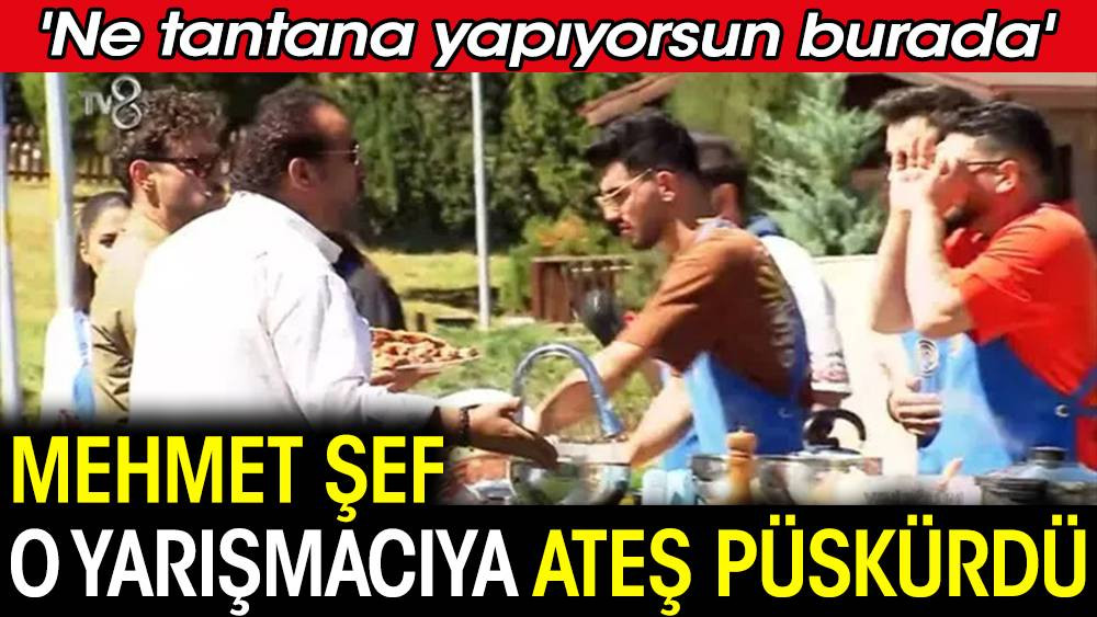Mehmet Şef o yarışmacıya ateş püskürdü! 'Ne tantana yapıyorsun burada' - Resim: 1